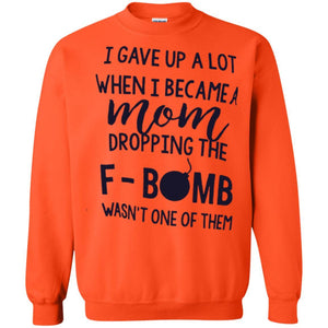 Mommy T-shirt I Gave Up A Lot When I Become A Mom