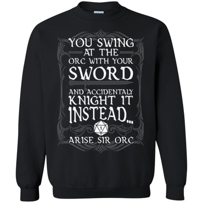 Arise Sir Orc Funny T-shirt You Swing At The Orc With Your Sword Black