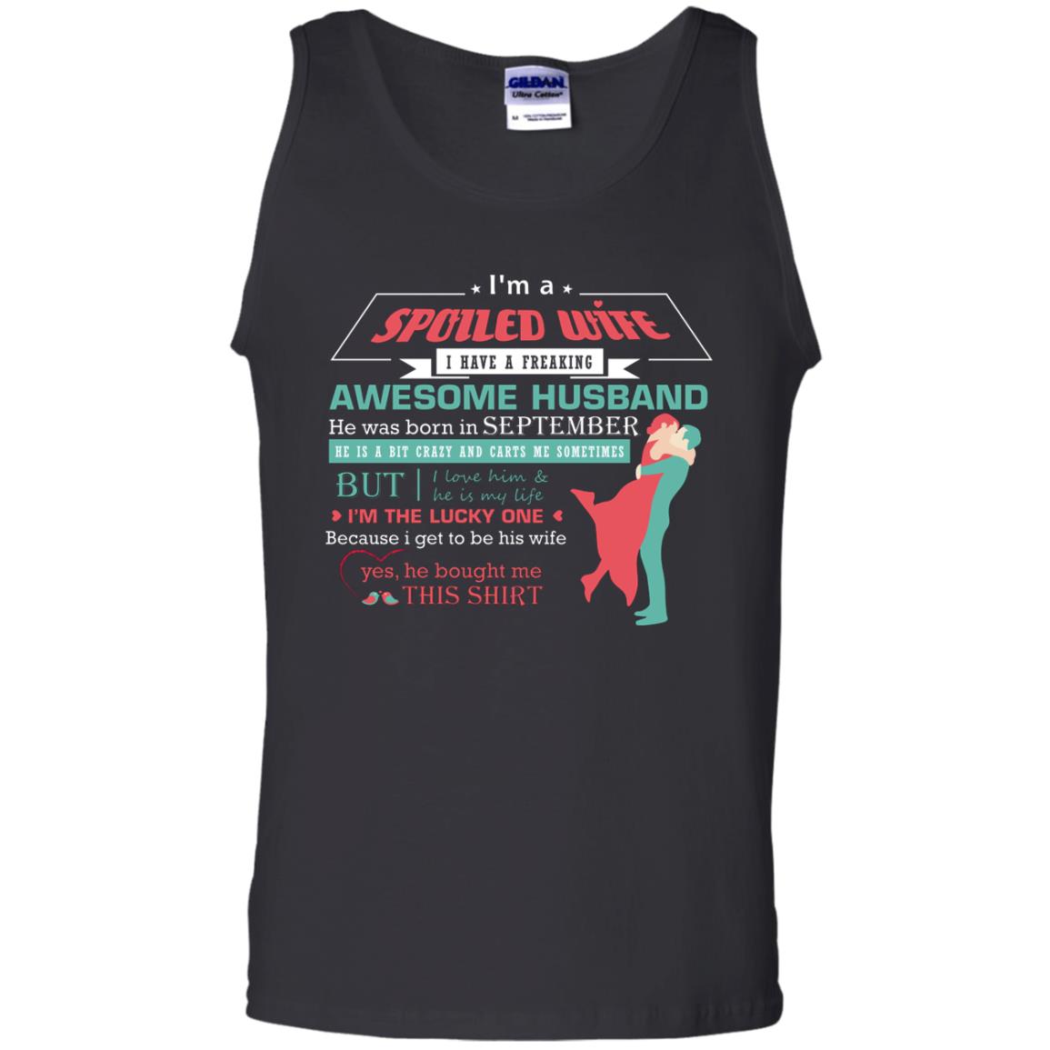 I Am A Spoiled Wife Of A September Husband I Love Him And He Is My Life ShirtG220 Gildan 100% Cotton Tank Top