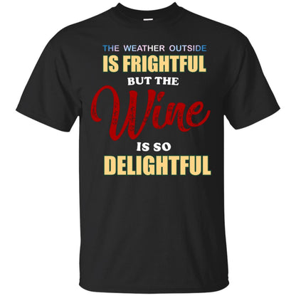 The Weather Outside Is Frightful But The Wine Is So Delightful Shirt Black