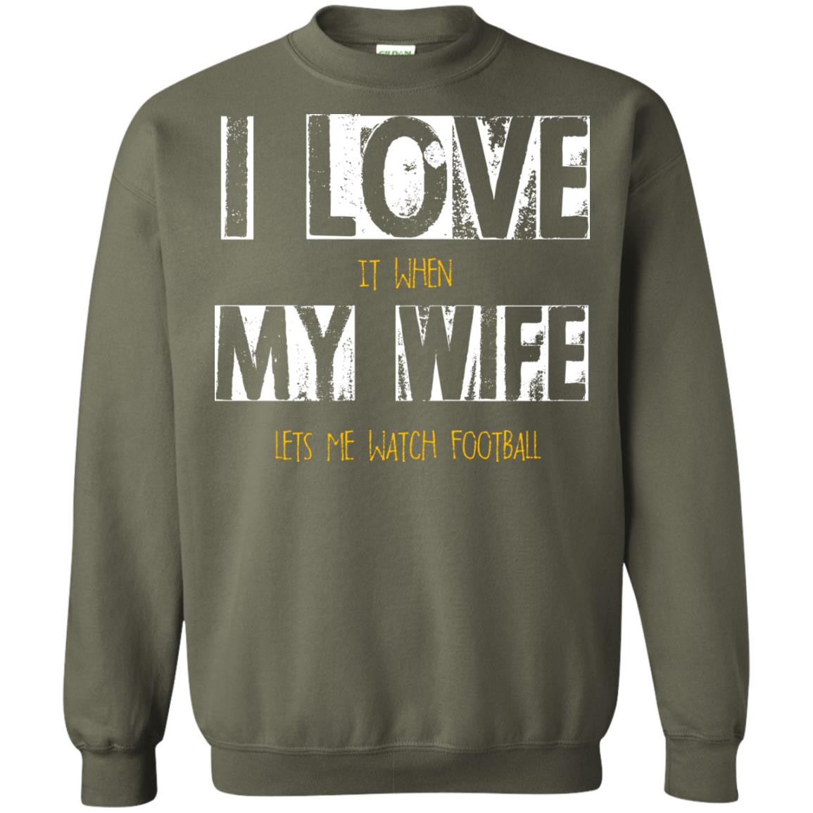 Husband T-shirt I Love It When My Wife Lets Me Watch Football Military Green
