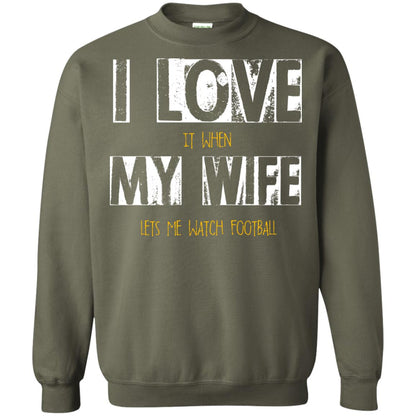 Husband T-shirt I Love It When My Wife Lets Me Watch Football Military Green