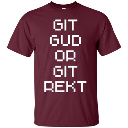Video Game T-shirt Git Gud Or Git Rekt Maroon