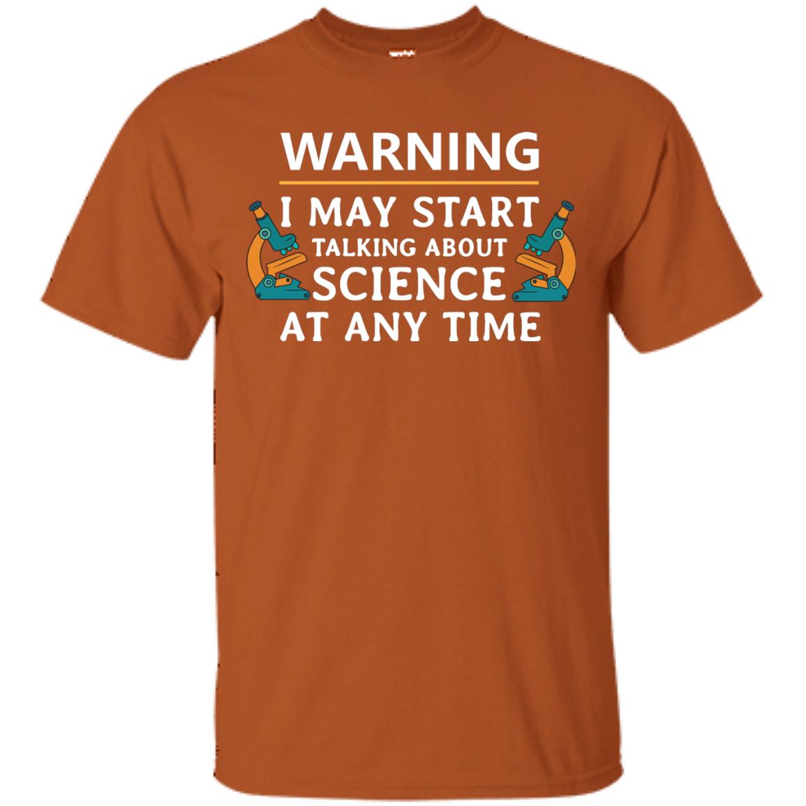 Warning I May Start Talking About Science At Any Time Shirt Texas Orange