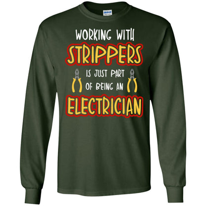 Electrician T-shirt Working With Strippers Is Just Part Of Being Forest Green