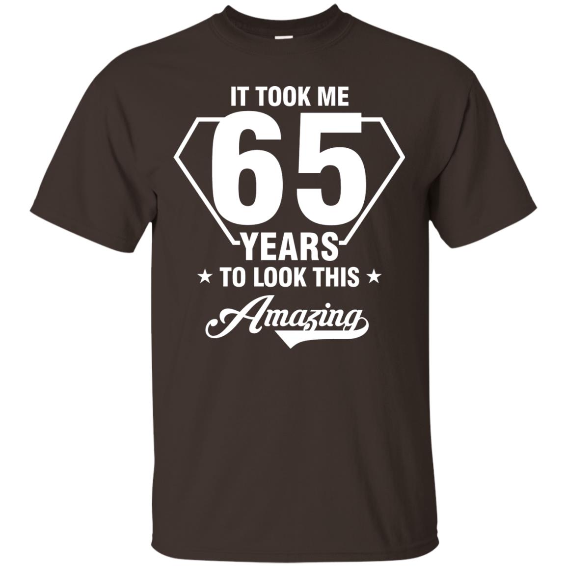 It Took Me 65 Years To Look This Amazing 65th Birthday Shirt Dark Chocolate