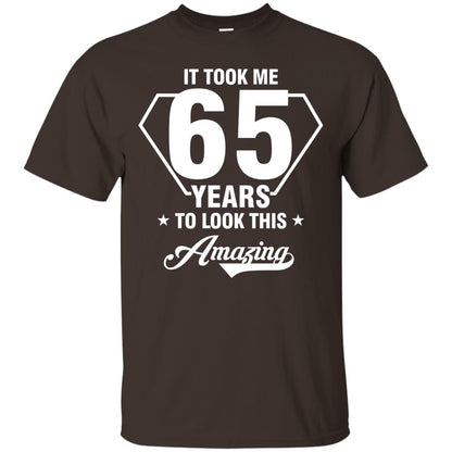 It Took Me 65 Years To Look This Amazing 65th Birthday Shirt Dark Chocolate