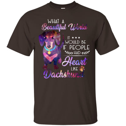 What A Beautiful World It Would Be If People Had Heart Like Dachshund Shirt Dark Chocolate
