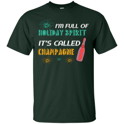 Champagne T-shirt I'm Full Of Holiday Spirit It's Called Champagne Forest Green