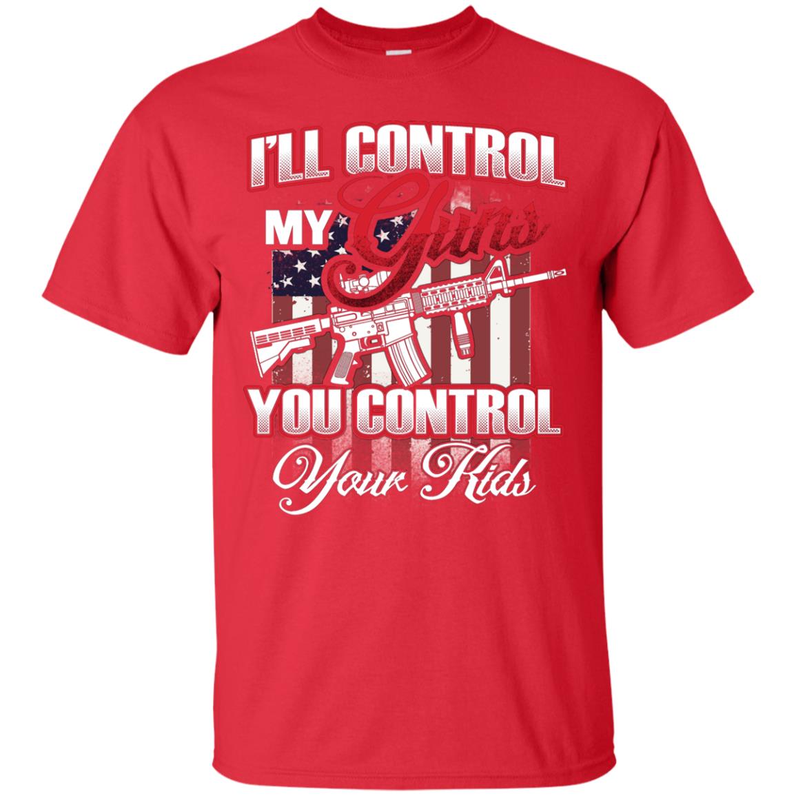 Gun Lover Shirt I Will Control My Guns You Control Your Kids Red