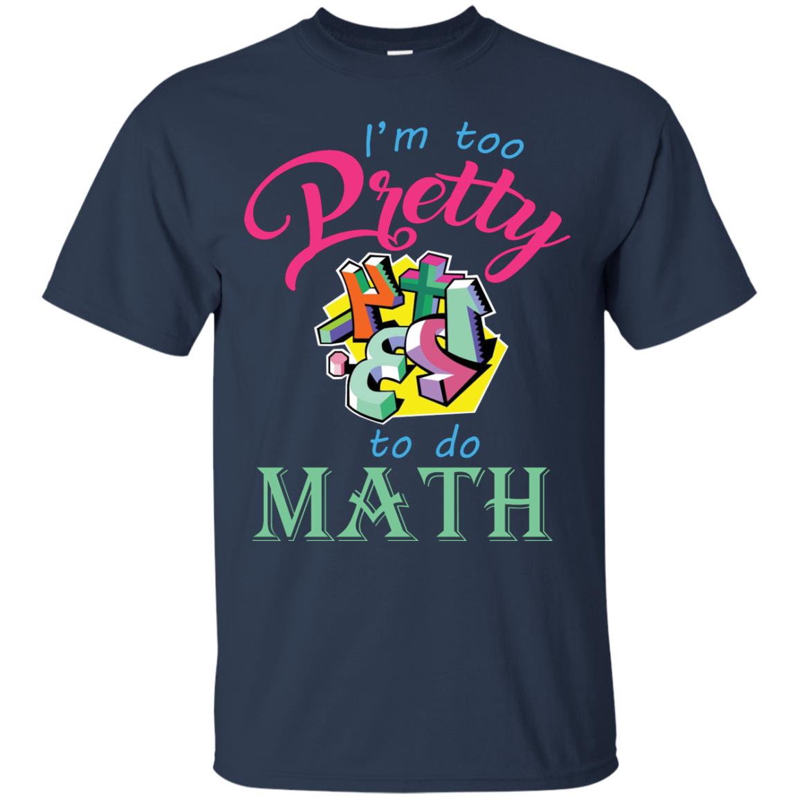 Math T-shirt For Girls I’m Too Pretty To Do Math Navy
