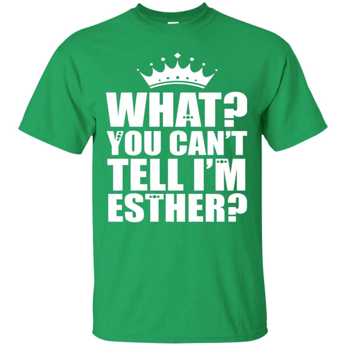 What You Can_t Tell I_m Esther Queen Esther T-shirt Irish Green