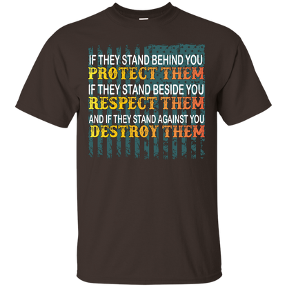 Military T-Shirt If They Stand Behind You Protect Them If They Stand Beside You Respect Them And If They Stand Against You Destroy Them Dark Chocolate