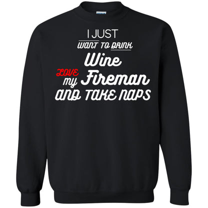 I Just Want To Drink Wine Love My Fireman And Take Naps Shirt Black