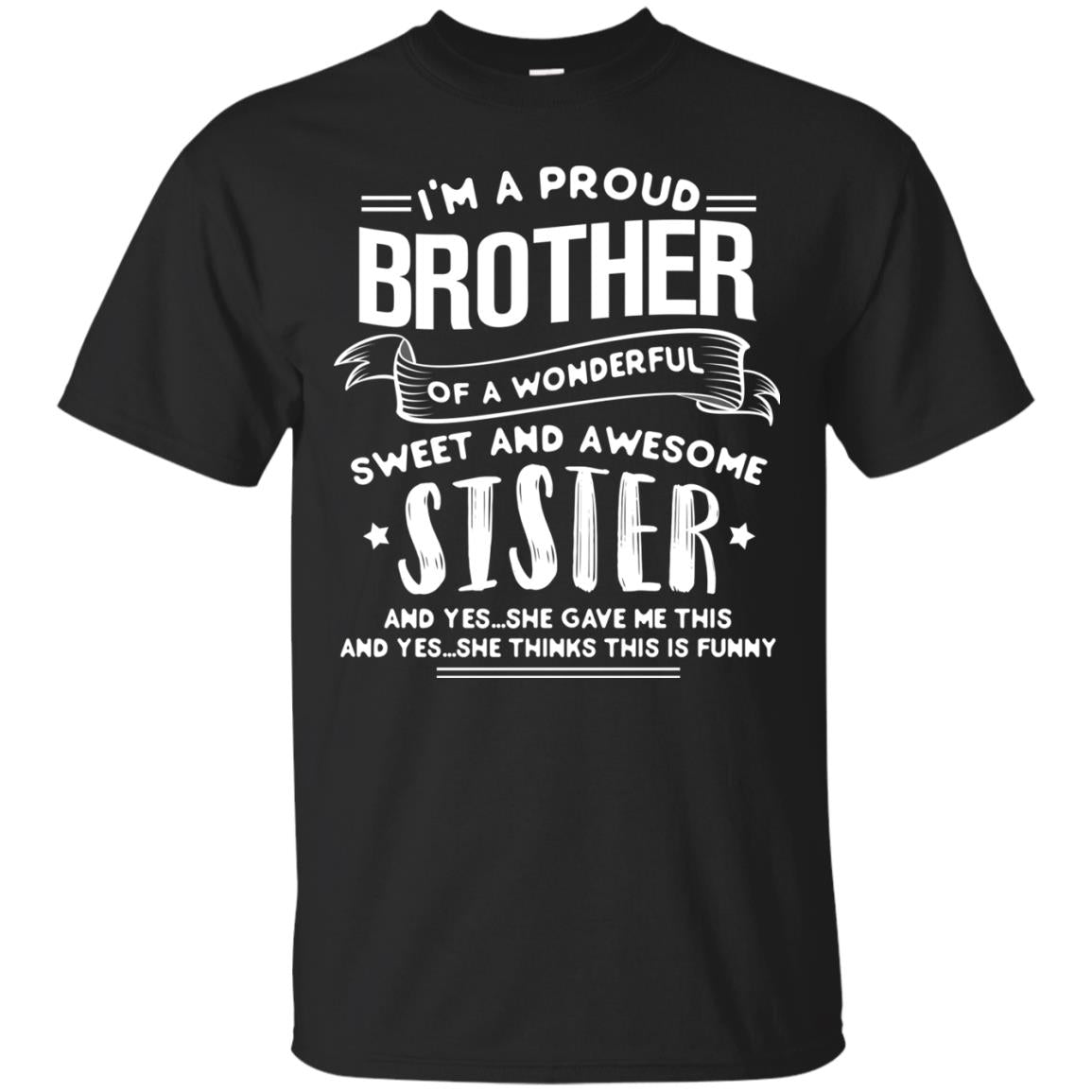I_m A Proud Brother Of A Wonderful Sweet And Awesome Sister Shirt Black