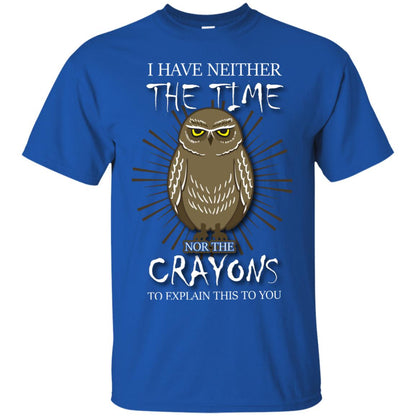 I Have Neither The Time Nor The Crayons Sarcastic T-shirt Royal