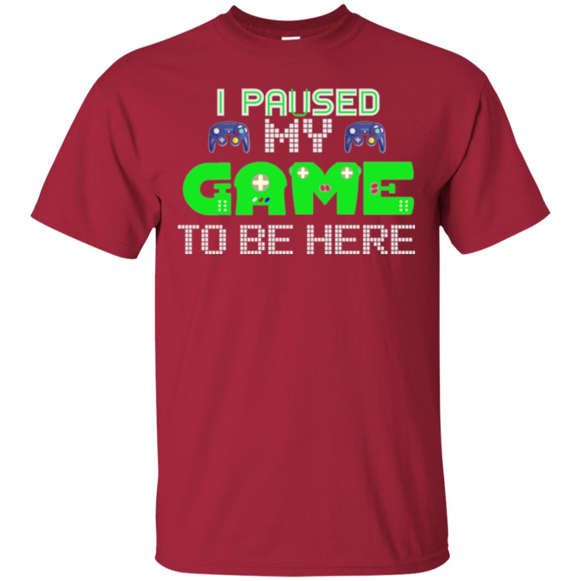 Video Gamer T-shirt I Paused My Game To Be Here Cardinal