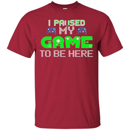 Video Gamer T-shirt I Paused My Game To Be Here Cardinal