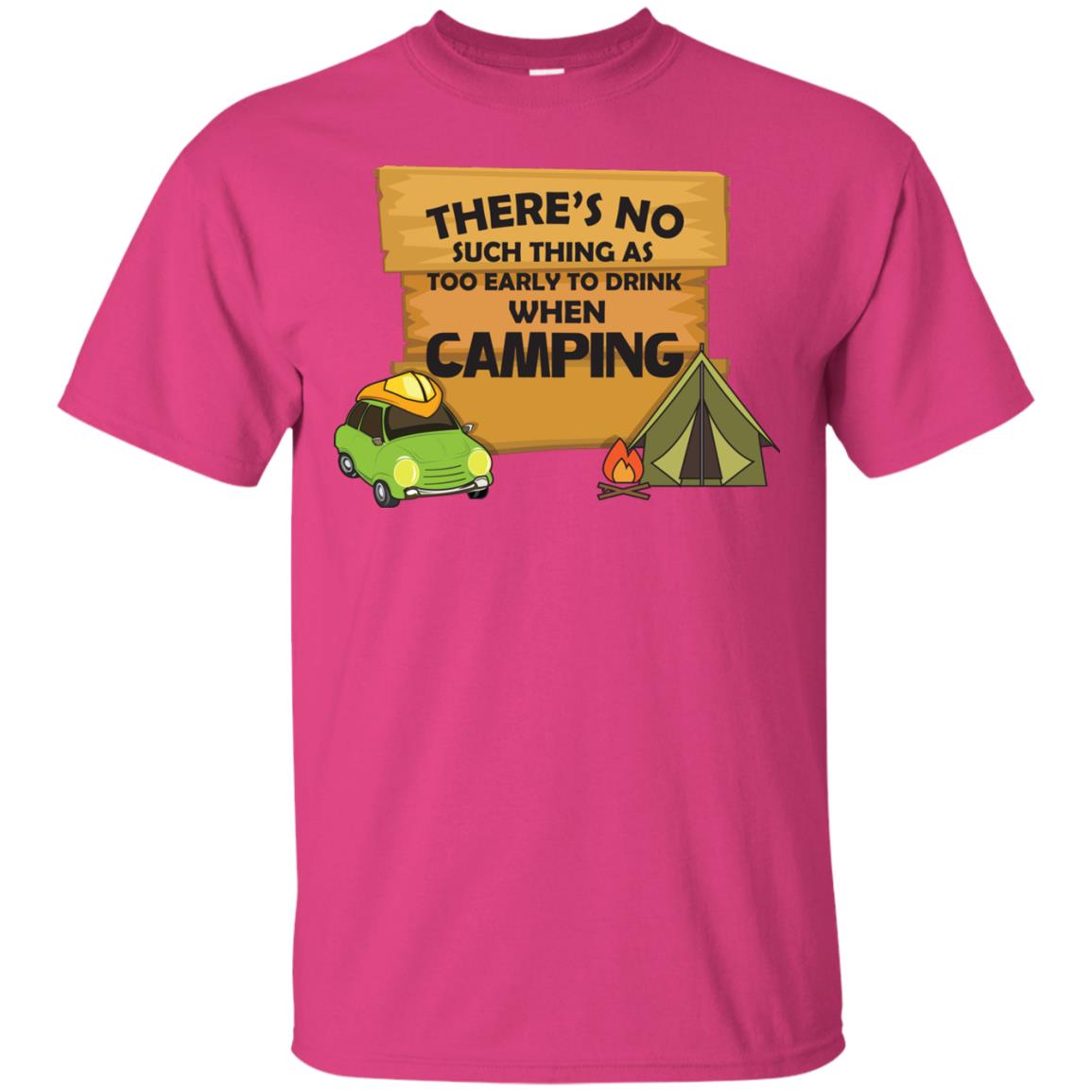 There_s No Such Thing As Too Early To Drink When Camping Camper Shirt Heliconia