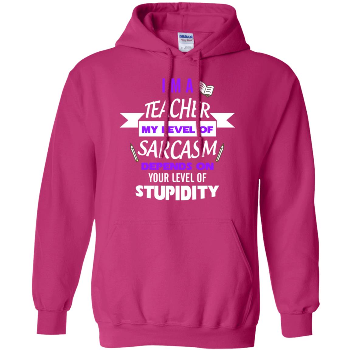 Im A Teacher My Level Of Saracasm Depends On Your Level Of Stupidity Heliconia