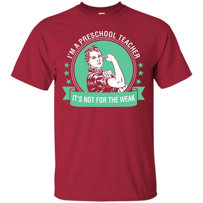 I Am A Preschool Teacher Its Not For The Weak Teacher T-shirt Cardinal