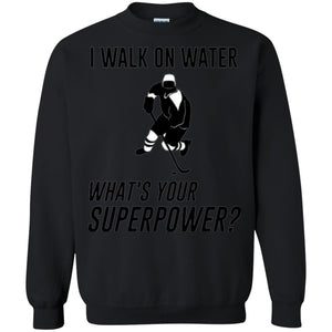 Hockey T-shirt I Walk On Water What_s Your Superpower