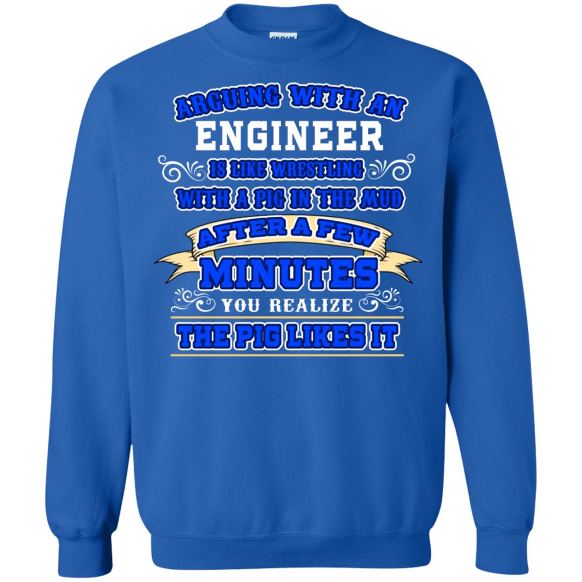 Arguing With An Engineer Is Like Westling With The Pig In The Mud After Ia Few Minute You Realize The Pig Likes It Royal