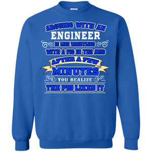 Arguing With An Engineer Is Like Westling With The Pig In The Mud After Ia Few Minute You Realize The Pig Likes ItG180 Gildan Crewneck Pullover Sweatshirt 8 oz.