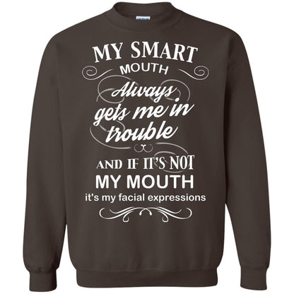 My Smart Mouth Always Gets Me In Trouble And If Its Not My Mouth Its My Facial Expressions Dark Chocolate