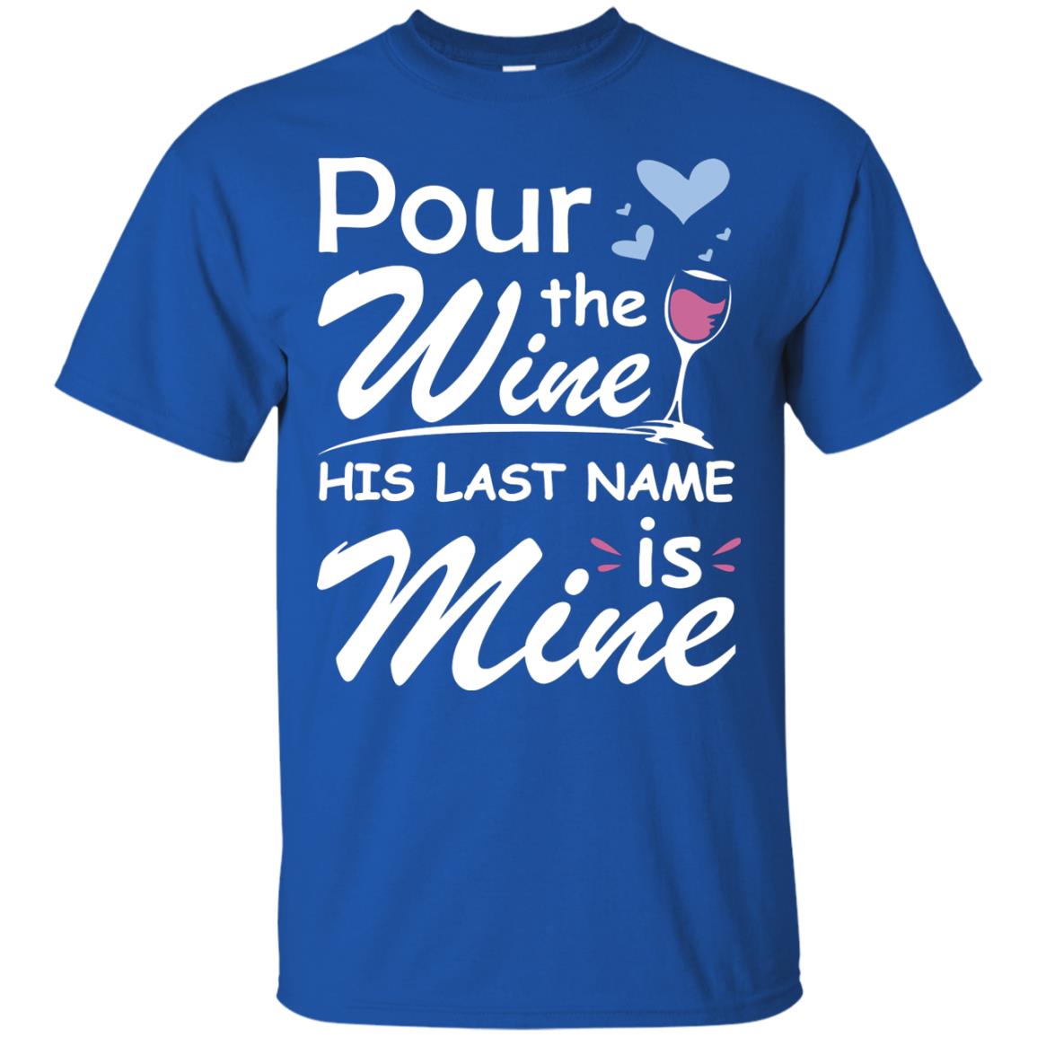 Pour The Wine His Last Nam Is Mine Shirt Royal