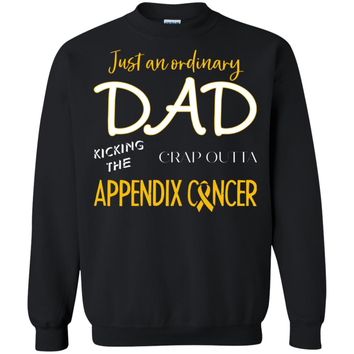 Just An Ordinary Dad Kicking The Crap Outta Appendix Cancer ShirtG180 Gildan Crewneck Pullover Sweatshirt 8 oz.