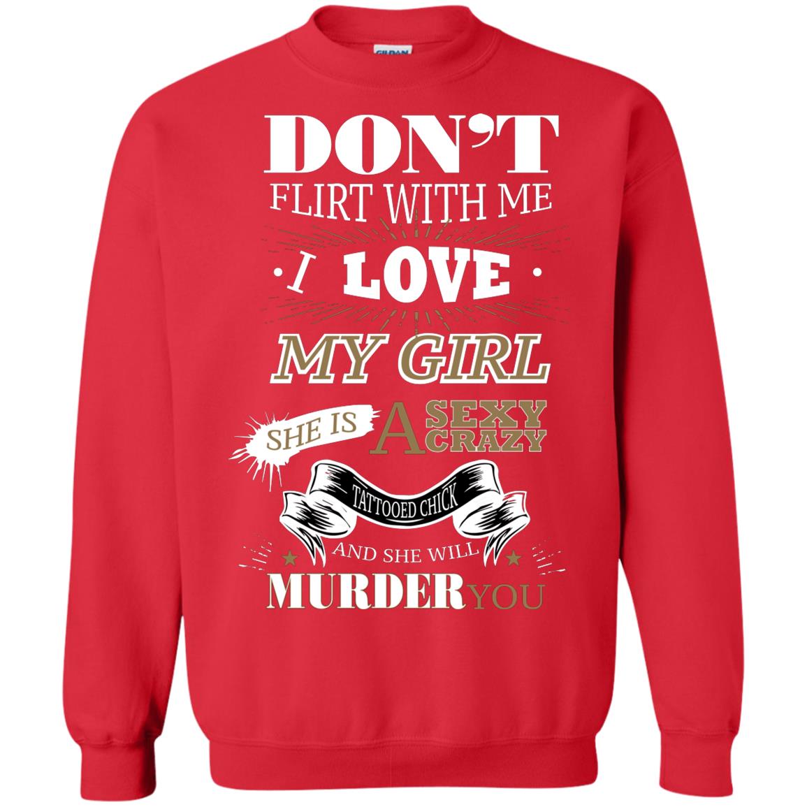 Don't Flirt With Me I Love My Girl She Is A Sexy Crazy Tattooed Chick And She Shirt For Mens Red