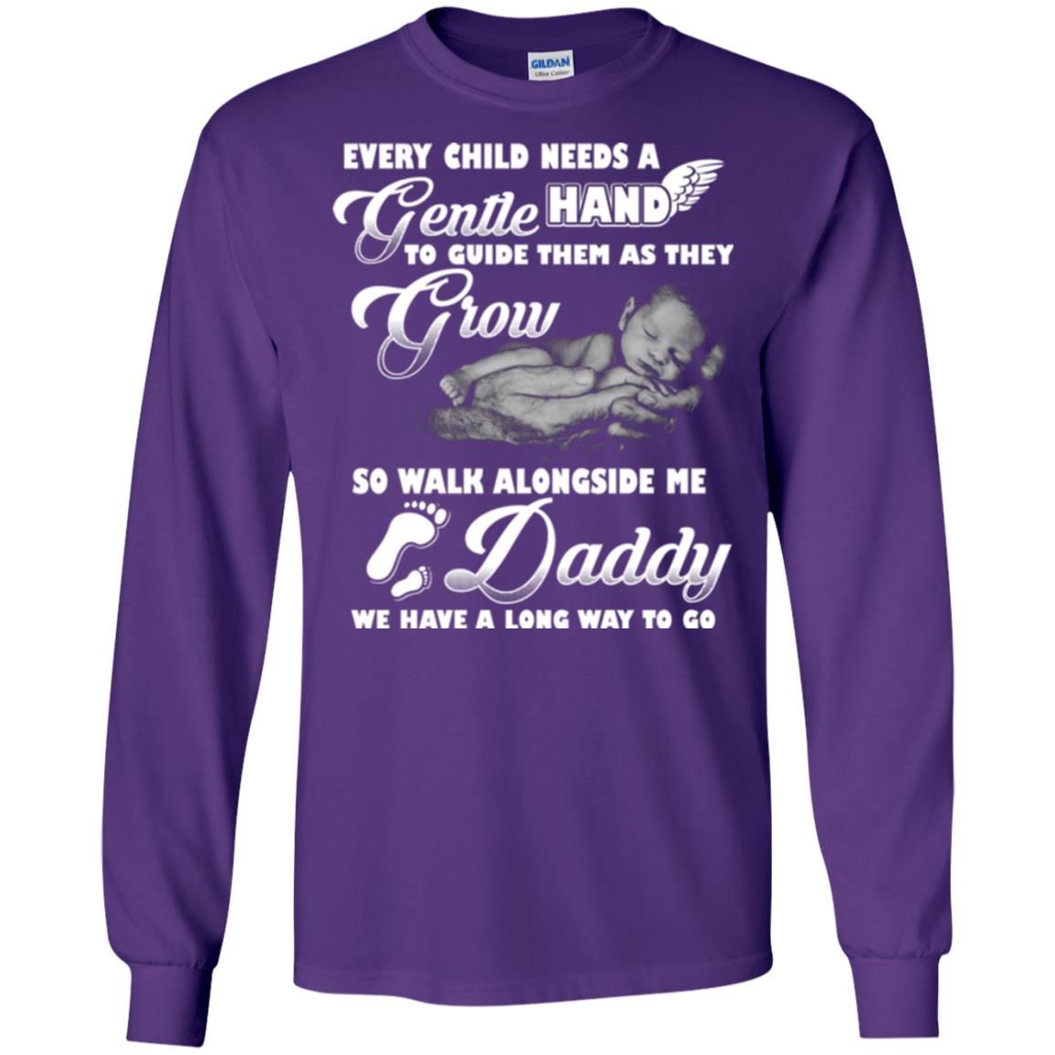 Every Child Needs A Gentle Hand To Guide Them As They Grow So Walk Alongside Me Daddy T-shirt Purple