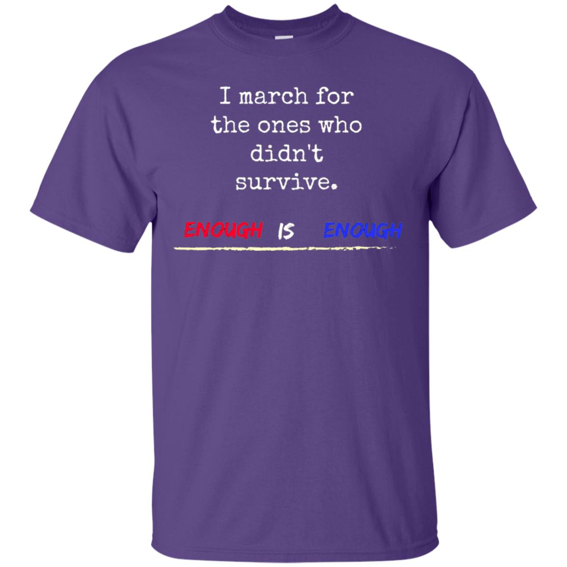 I March For The Ones Who Didn_t Survive Enough Is Enough Gun Control T-shirt Purple