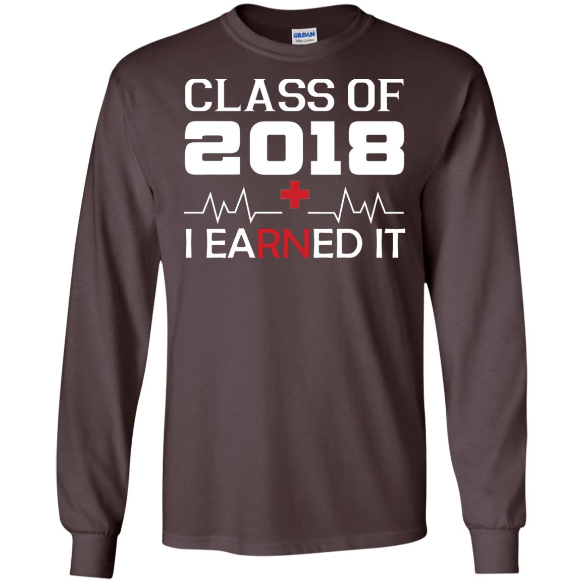 Class Of 2018 I Earned It Graduate Registered Nurse Shirt Dark Chocolate