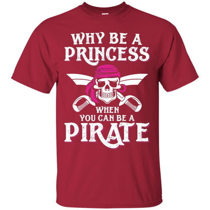 Why Be A Princess When You Can Be A Pirate T-shirt Cardinal