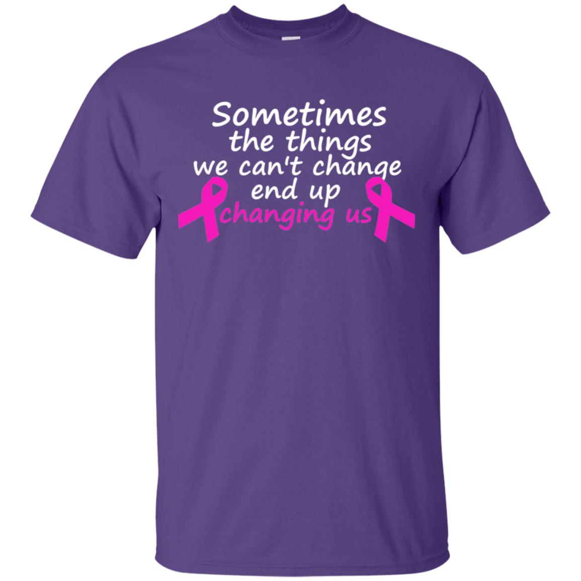 Sometimes The Things We Can't Change End Up Changing Us Shirt Breast Cancer Shirt Purple
