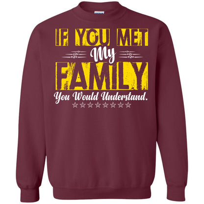 Family T-shirt If You Met My Family You Would Understand Maroon