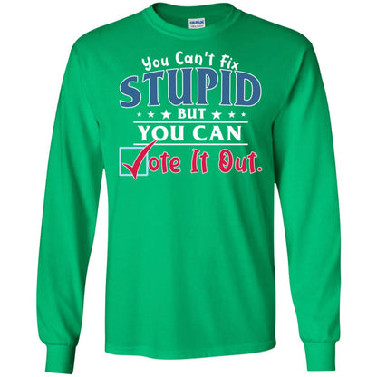 You Can't Fix Stupid But You Can Vote It Out Shirt Irish Green