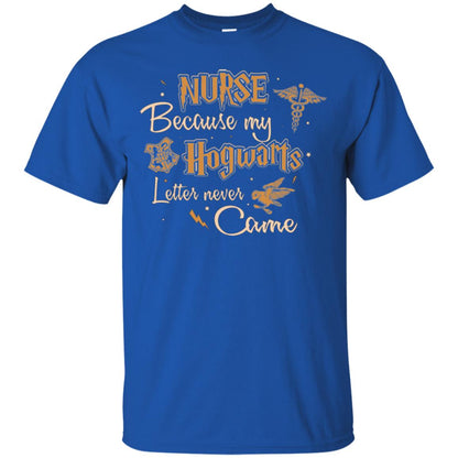 Nurse Because My Hogwarts Letter Never Came Harry Potter Fan T-shirt Royal