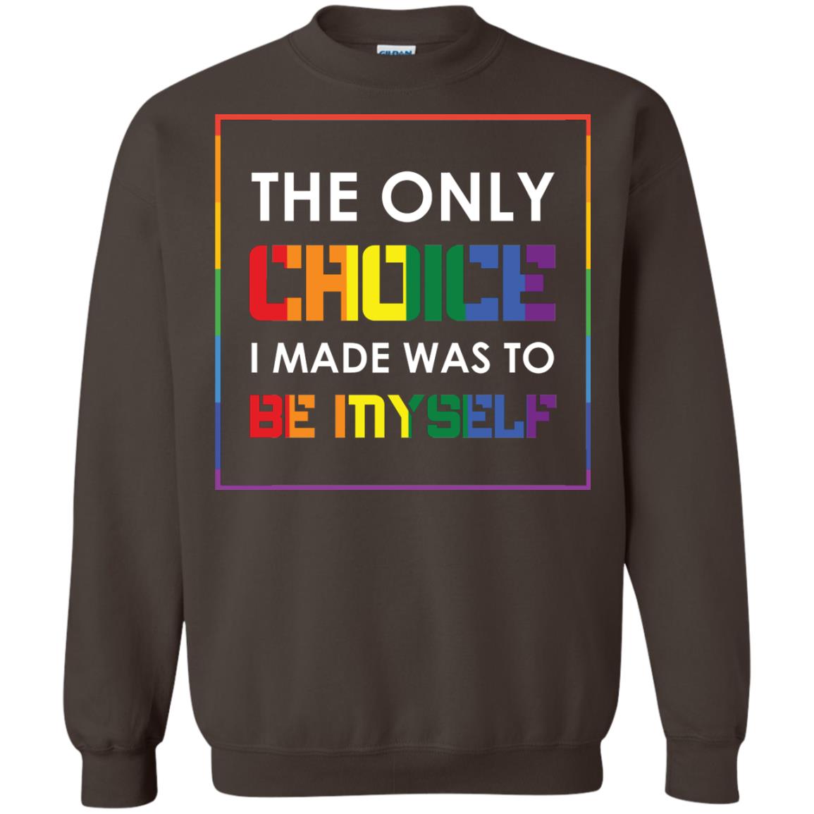 The Only Choice I Made Was To Be Myself Pride Month 2018 Lgbt Shirt Dark Chocolate