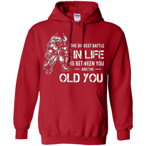 The Biggest Battle In Life Is Between You And The Old You ShirtG185 Gildan Pullover Hoodie 8 oz.