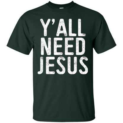 Christian T-shirt Y_all Need Jesus Forest Green