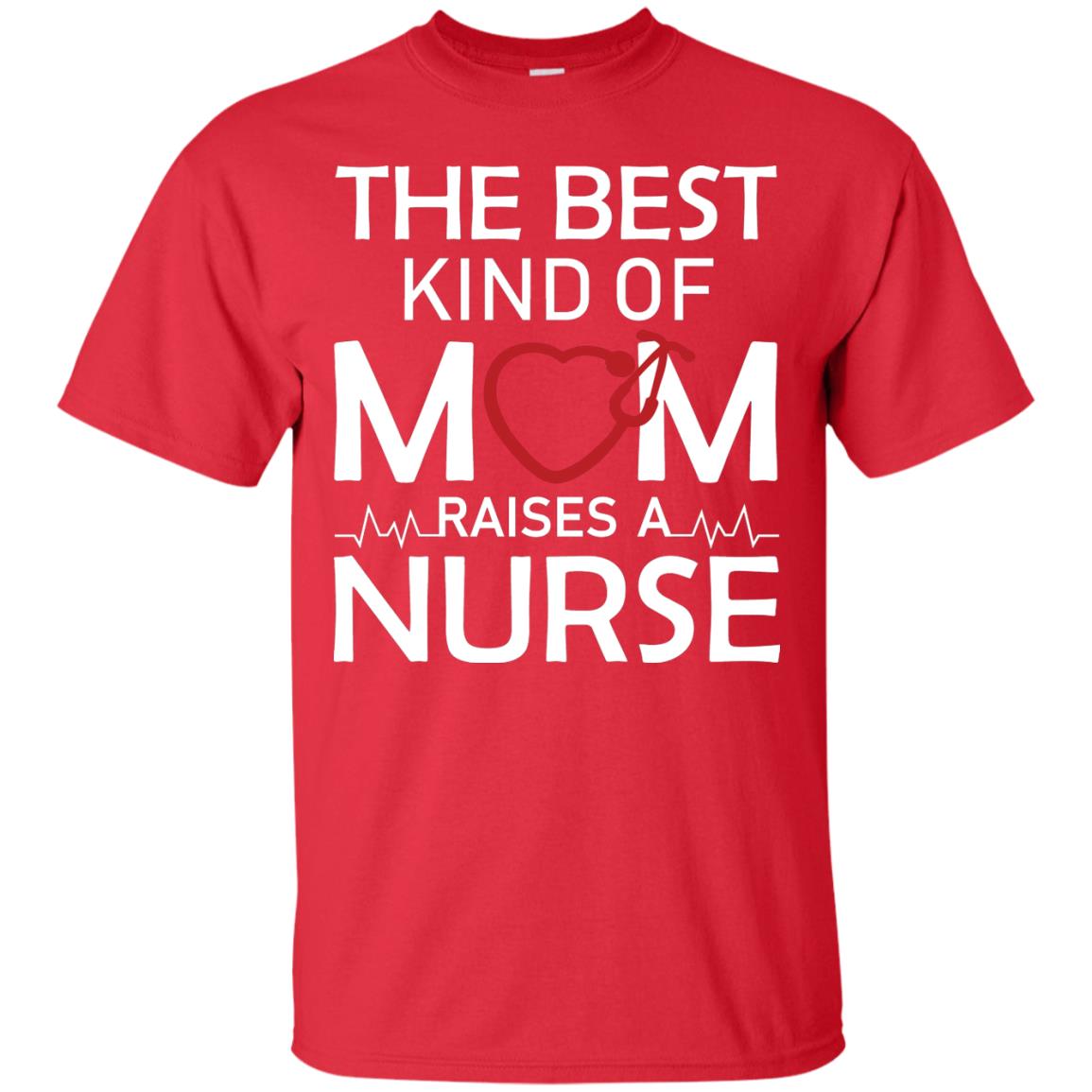 The Best Kind Of Mom Raises A Nurse Mom Of Nurse Shirt Red