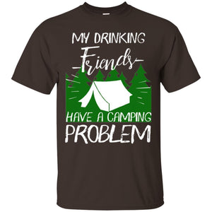 Camper T-shirt My Drinking Friends Have A Camping Problem