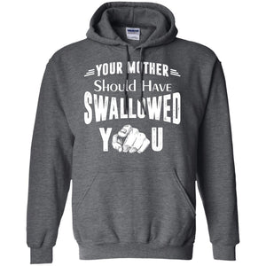 Your Mother Should Have Swallowed You Family Shirt