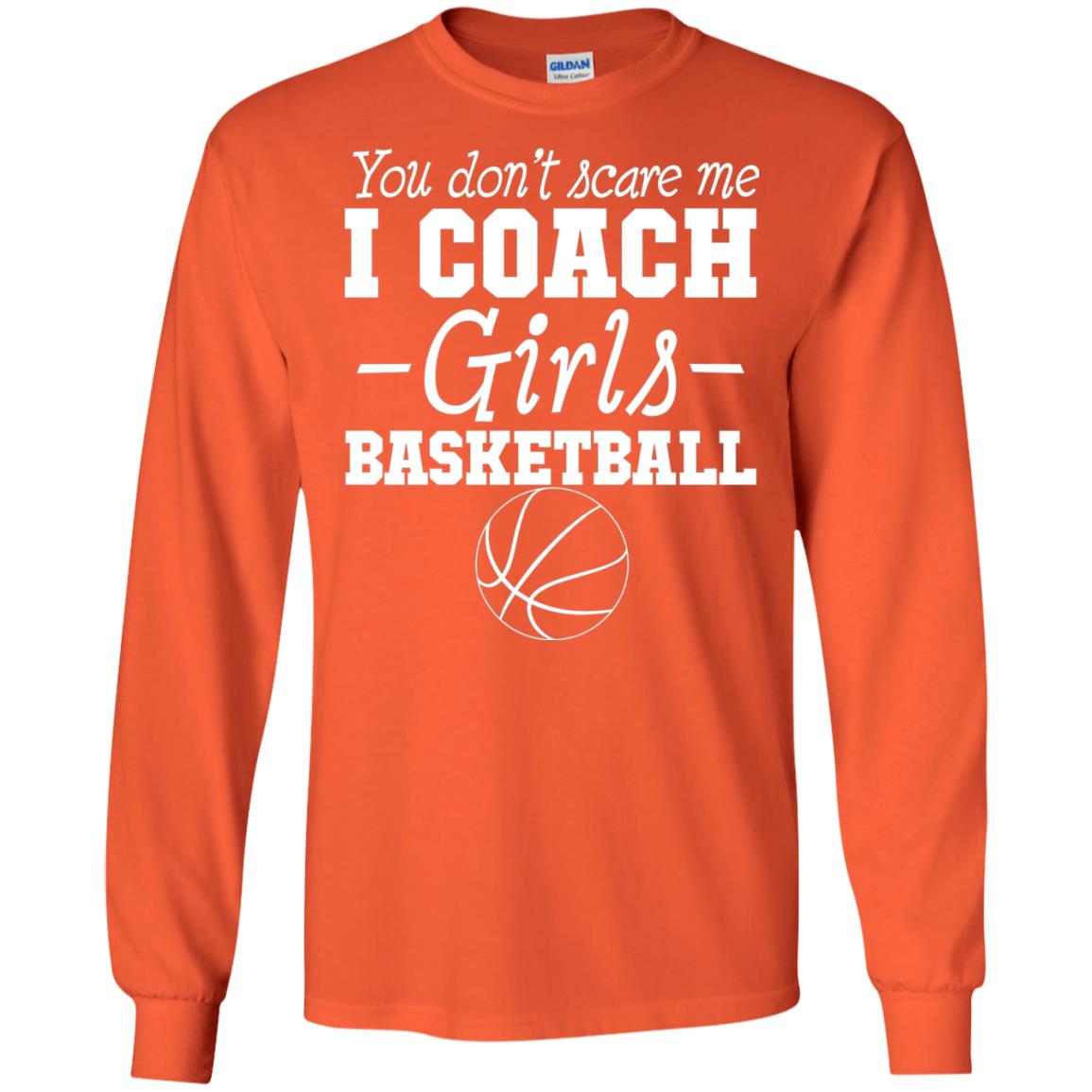 You Don_t Scare Me I Coach Girls Basketball T-shirt Orange