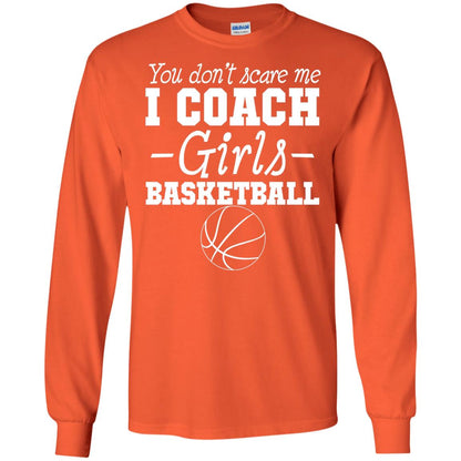 You Don_t Scare Me I Coach Girls Basketball T-shirt Orange