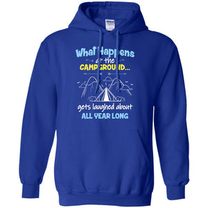 What Happens At The Campground Gets Laughed About All Year Long Camping ShirtG185 Gildan Pullover Hoodie 8 oz.