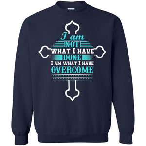I Am Not What I Have Done I Am What I Have Overcome Christian T-shirt
